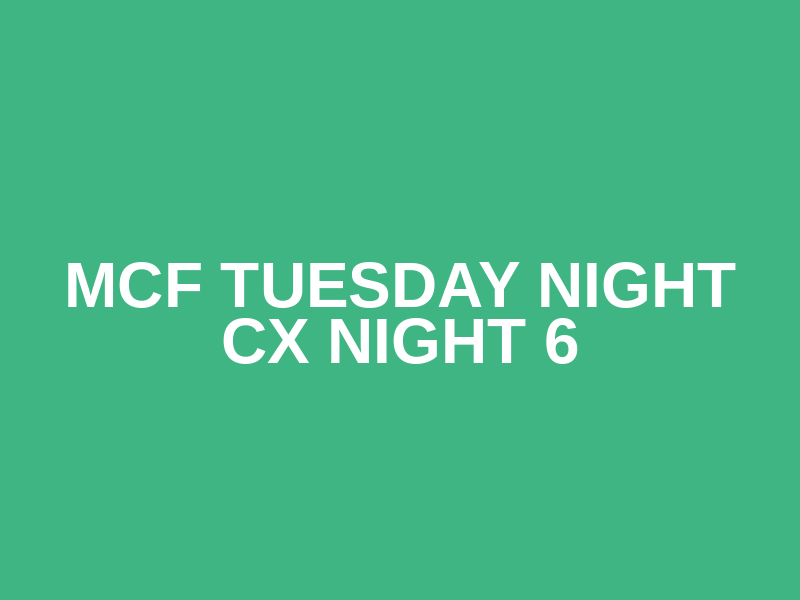 MCF Tuesday Night CX Night 6