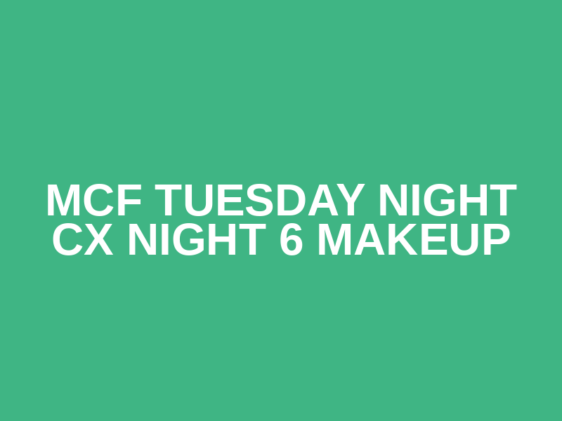 MCF Tuesday Night CX Night 6 Makeup Logo