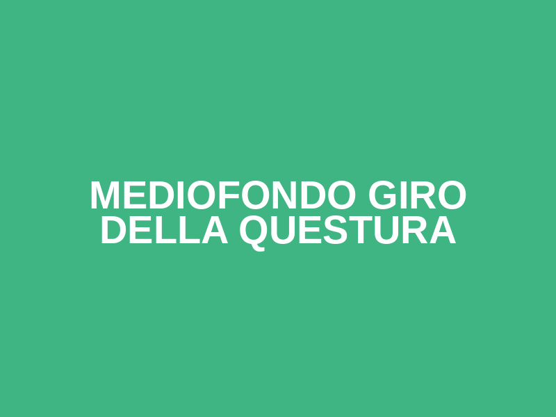 Mediofondo Giro della Questura