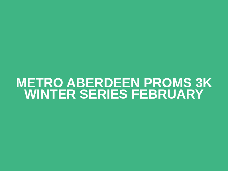 Metro Aberdeen Proms 3K Winter Series February Logo