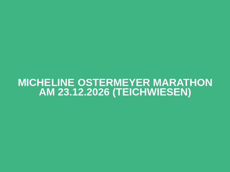 Micheline Ostermeyer Marathon am 23.12.2026 (Teichwiesen)