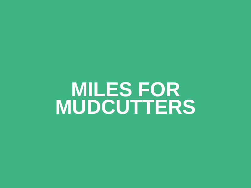 Miles for Mudcutters