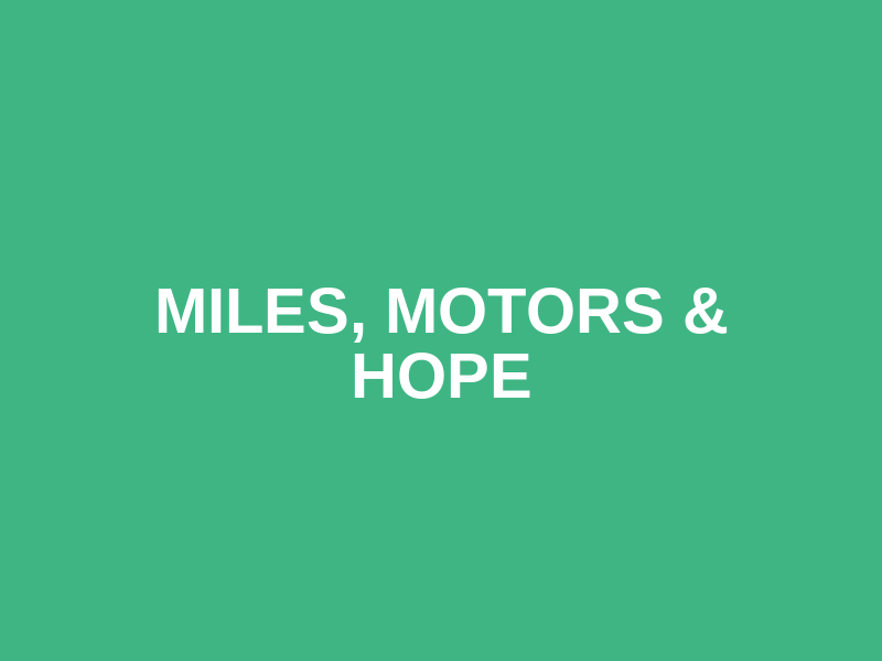 Miles, Motors & Hope