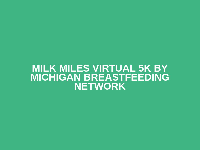 Milk Miles Virtual 5K by Michigan Breastfeeding Network Logo