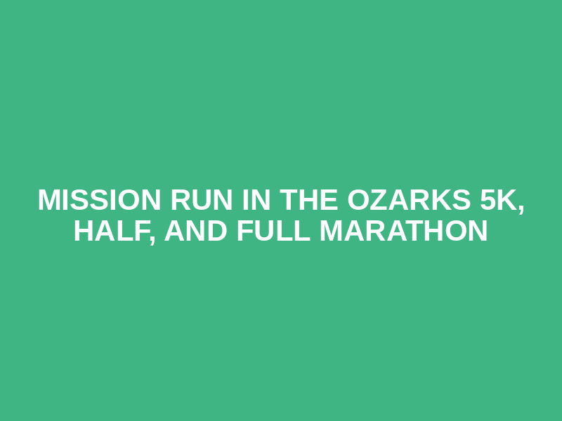 Mission Run in the Ozarks 5K, Half, and Full Marathon Logo