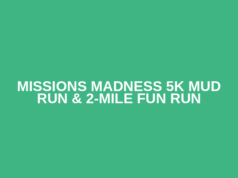 Missions Madness 5K Mud Run & 2-Mile Fun Run