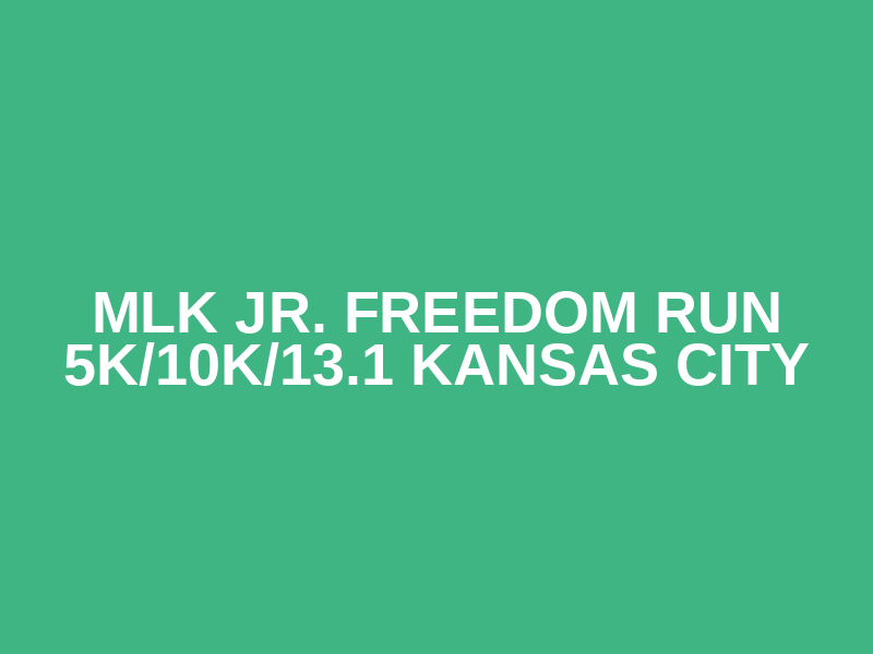 MLK Jr. Freedom Run 5K/10K/13.1 KANSAS CITY Logo
