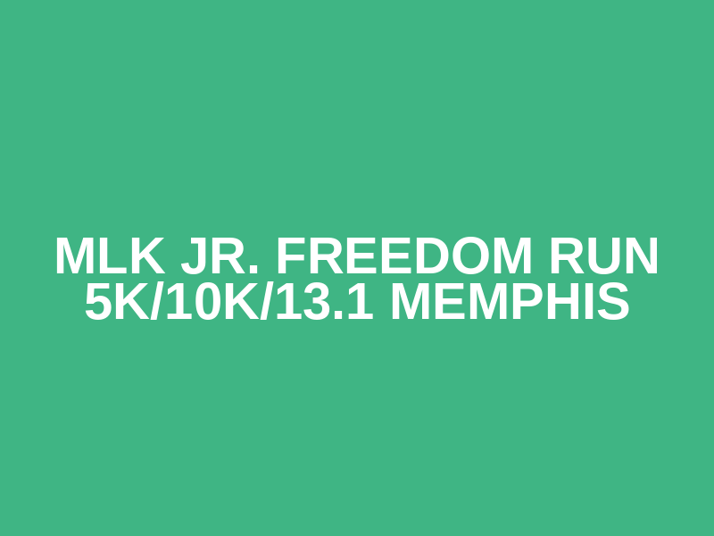 MLK Jr. Freedom Run 5K/10K/13.1 MEMPHIS Logo