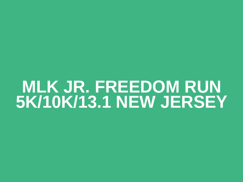 MLK Jr. Freedom Run 5K/10K/13.1 NEW JERSEY Logo