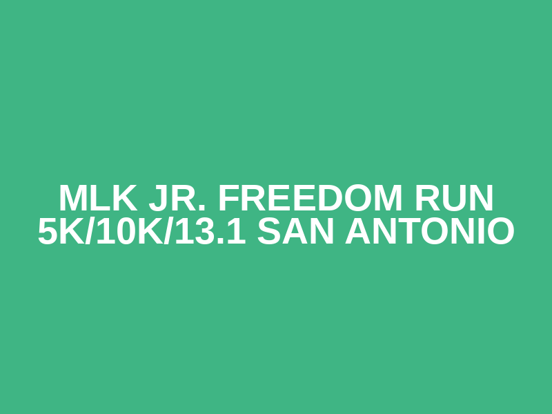MLK Jr. Freedom Run 5K/10K/13.1 SAN ANTONIO Logo