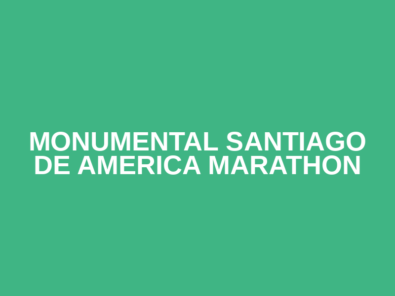 Monumental Santiago de America Marathon