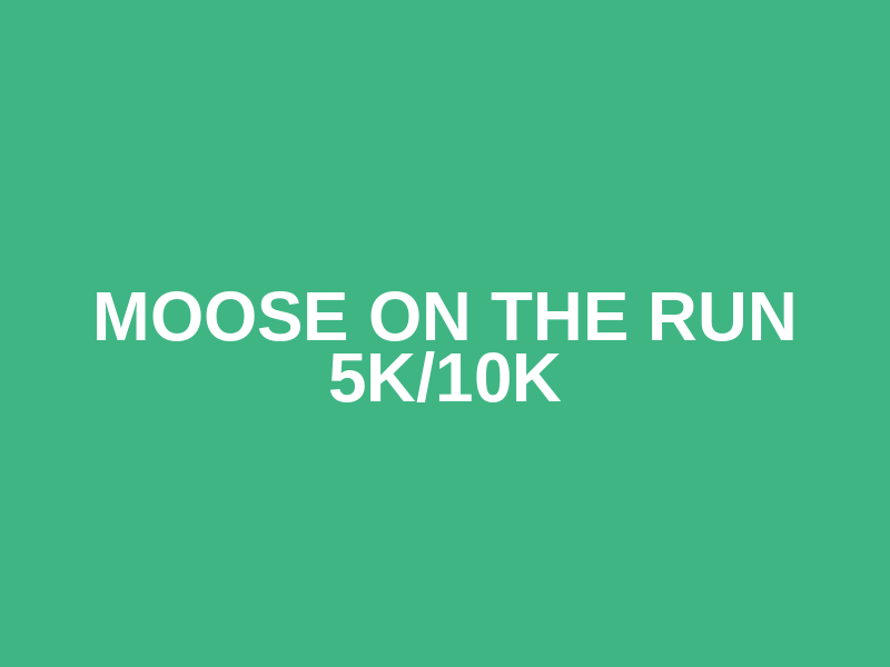 Moose on the Run 5k/10k Logo