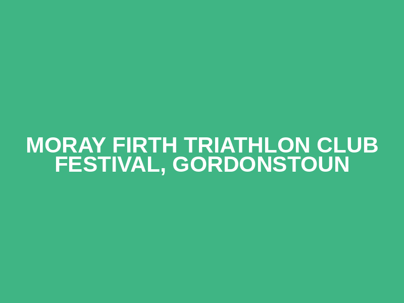 Moray Firth Triathlon Club Festival, Gordonstoun