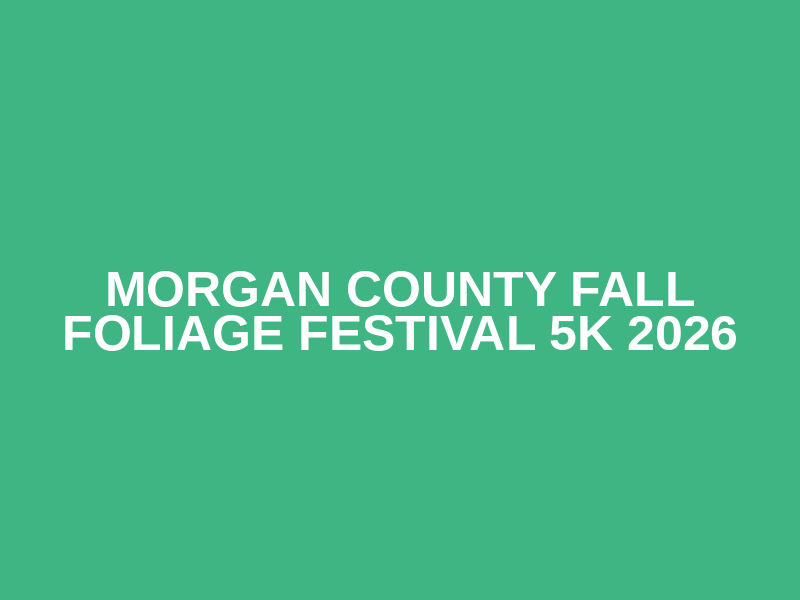 Morgan County Fall Foliage Festival 5k 2026