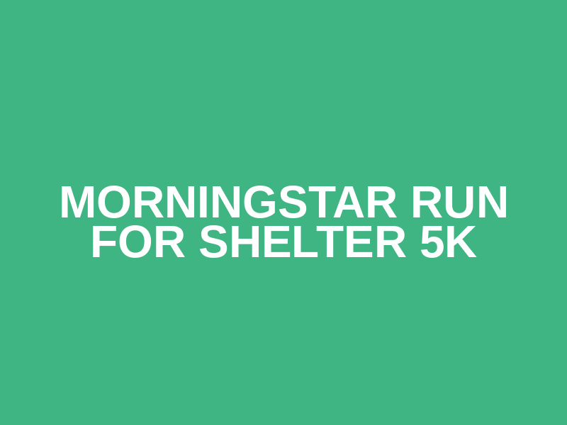 MorningStar Run for Shelter 5k
