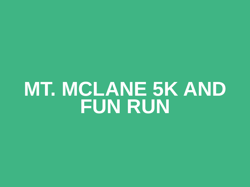 Mt. McLane 5K and Fun Run