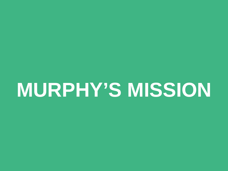 Murphy’s Mission