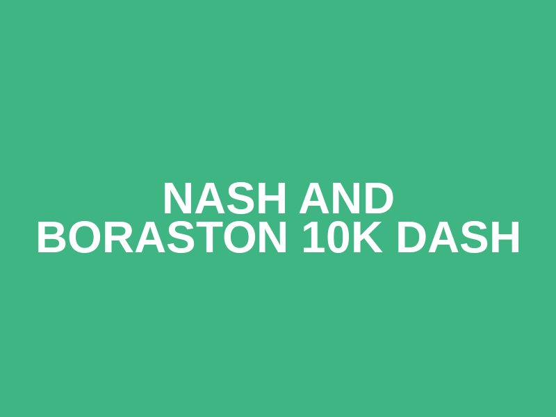 Nash and Boraston 10k Dash