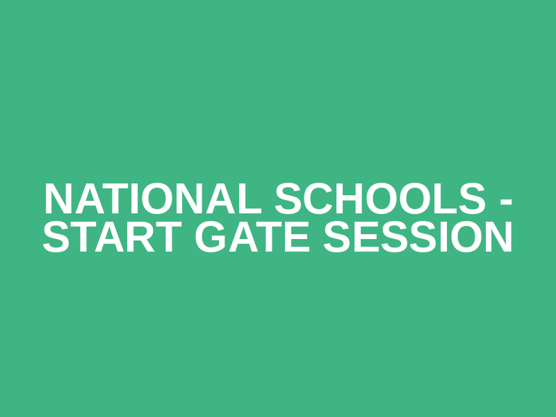 National Schools - Start Gate Session