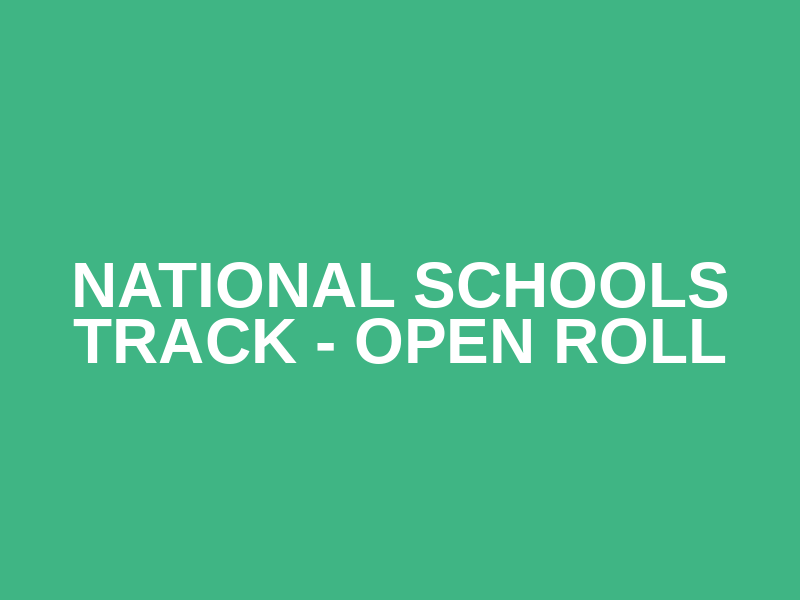 National Schools Track - Open Roll