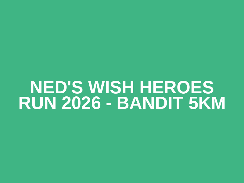 Ned's Wish Heroes Run 2026 - Bandit 5km