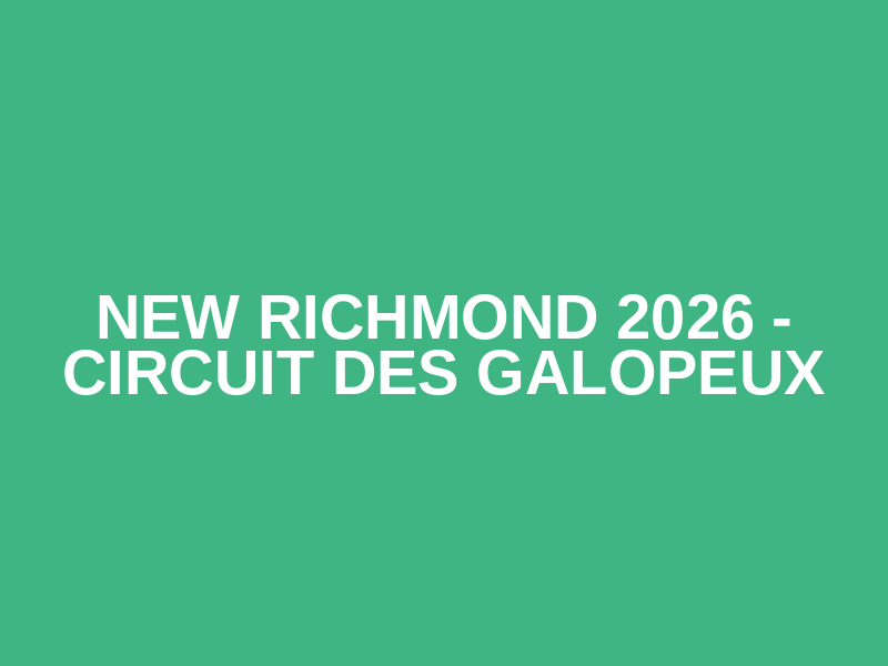 NEW RICHMOND 2026 - Circuit des Galopeux