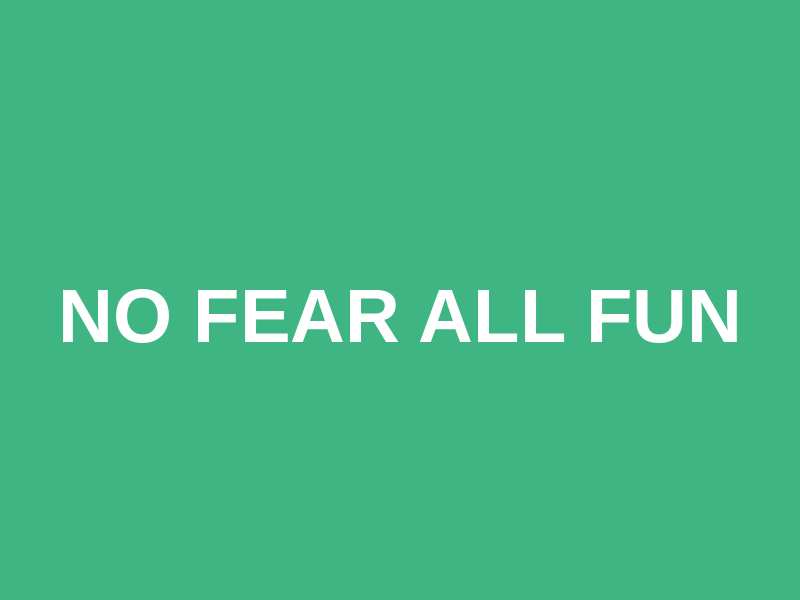 No Fear All Fun
