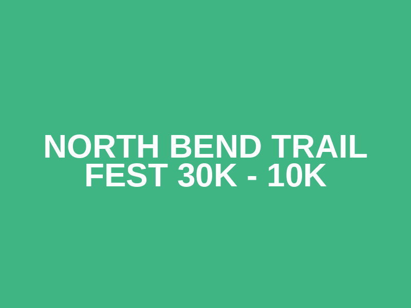 North Bend Trail Fest 30k - 10k