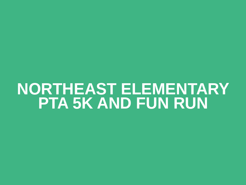 Northeast Elementary PTA 5K and Fun Run