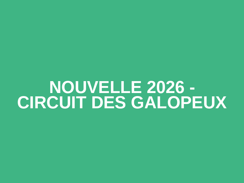 NOUVELLE 2026 - Circuit des Galopeux