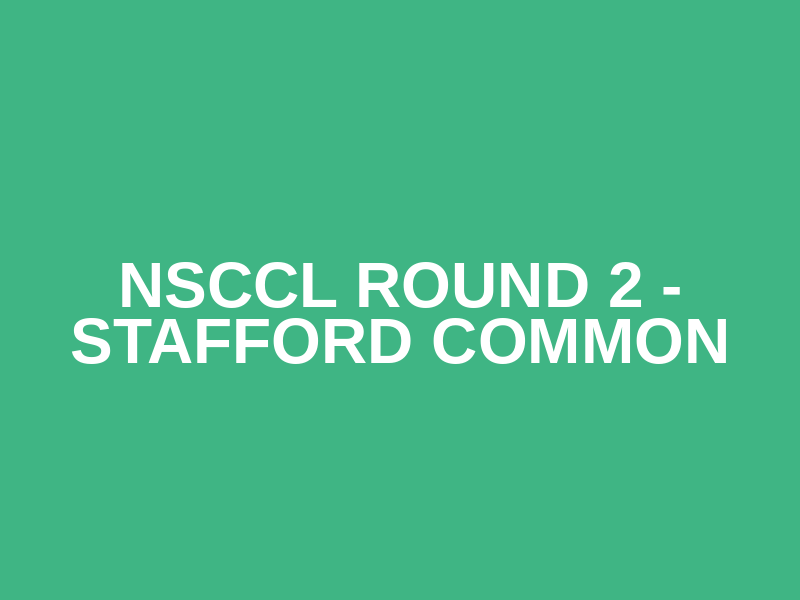 NSCCL round 2 - Stafford Common