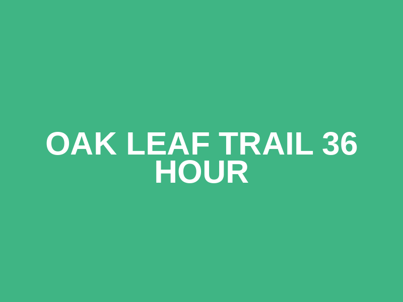 Oak Leaf Trail 36 Hour