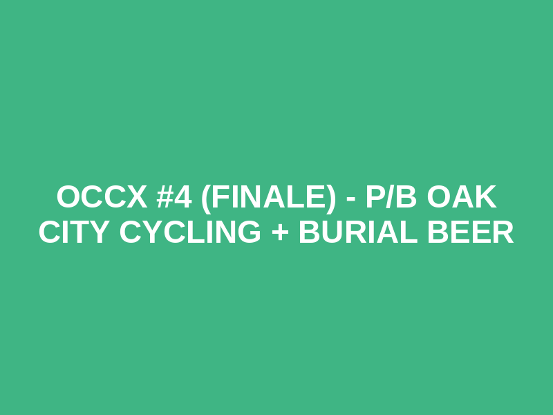 OCCX #4 (Finale) - p/b Oak City Cycling + Burial Beer Logo