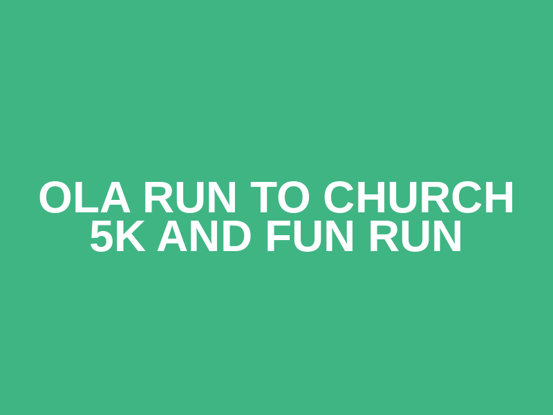 OLA Run to Church 5K and Fun Run Logo