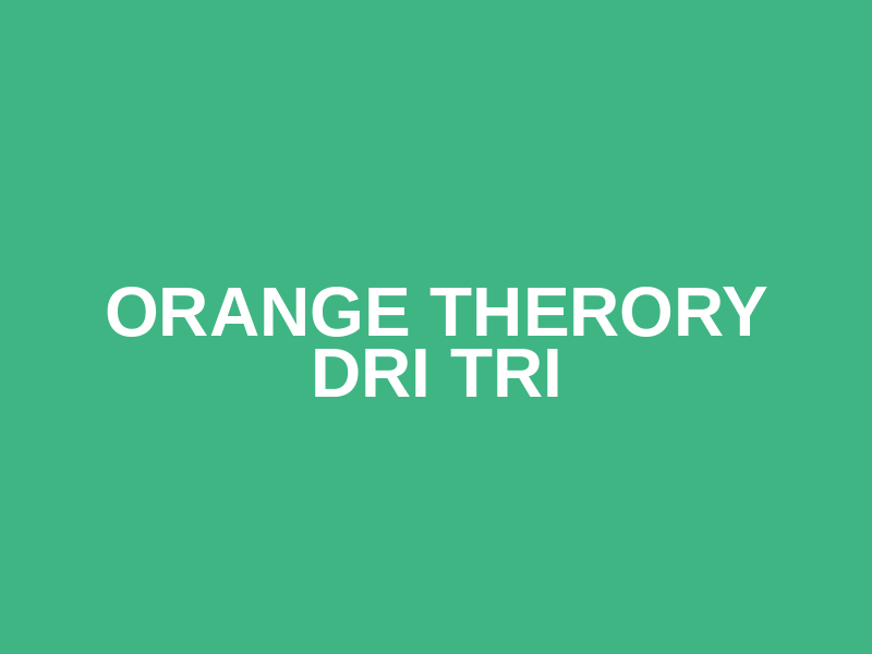 Orange Therory Dri Tri