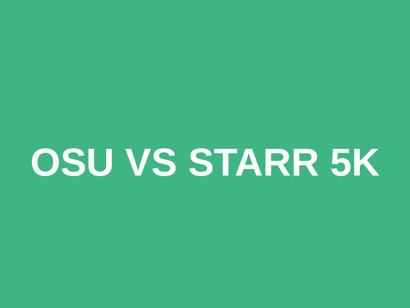 OSU VS STARR 5k