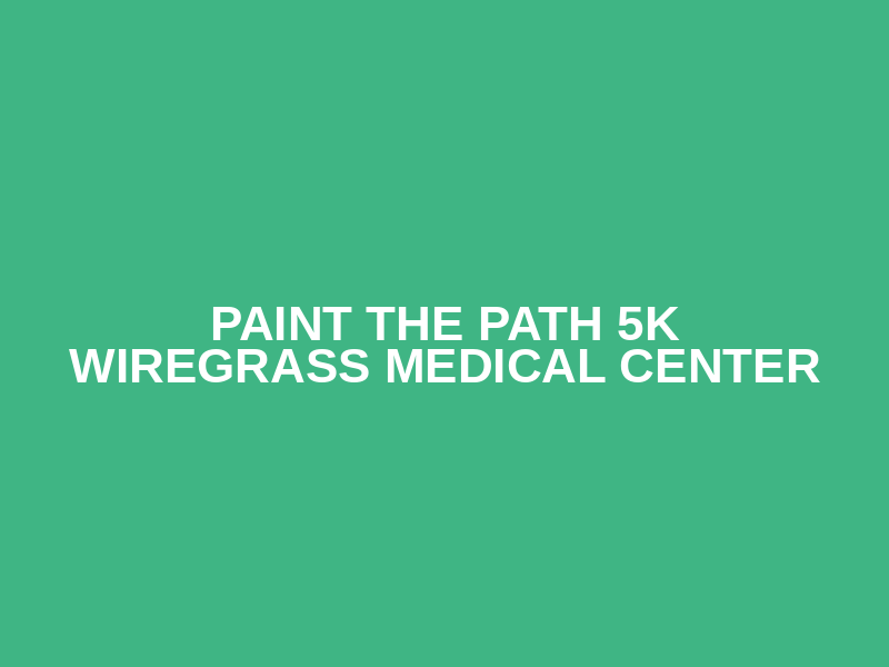 Paint The Path 5k Wiregrass Medical Center