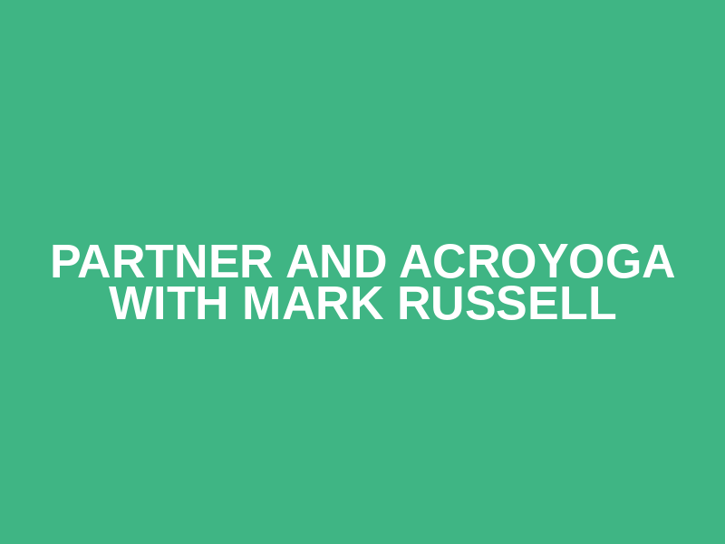 Partner and AcroYoga with Mark Russell