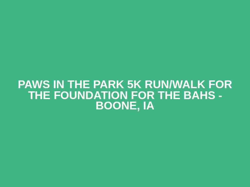 Paws in the Park 5K Run/Walk for the Foundation for the BAHS - Boone, IA Logo