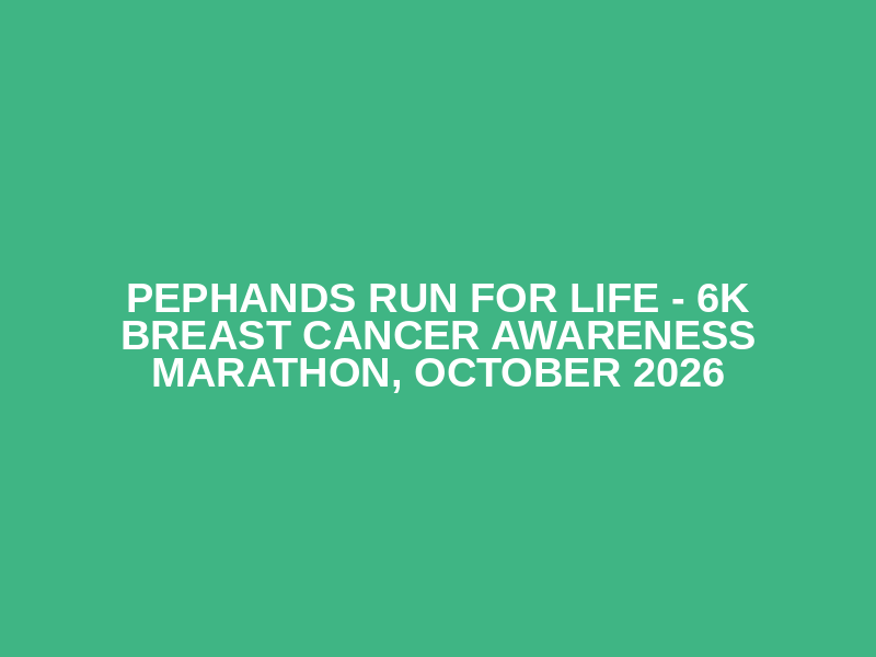Pephands Run For Life - 6k Breast Cancer Awareness Marathon, October 2026
