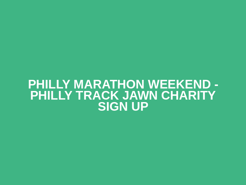 Philly Marathon Weekend - Philly Track Jawn Charity Sign Up Logo