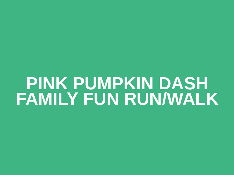Pink Pumpkin Dash Family Fun Run/Walk