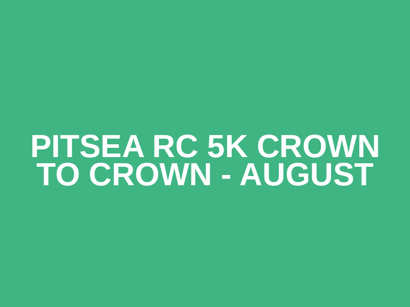 Pitsea RC 5k Crown to Crown - August