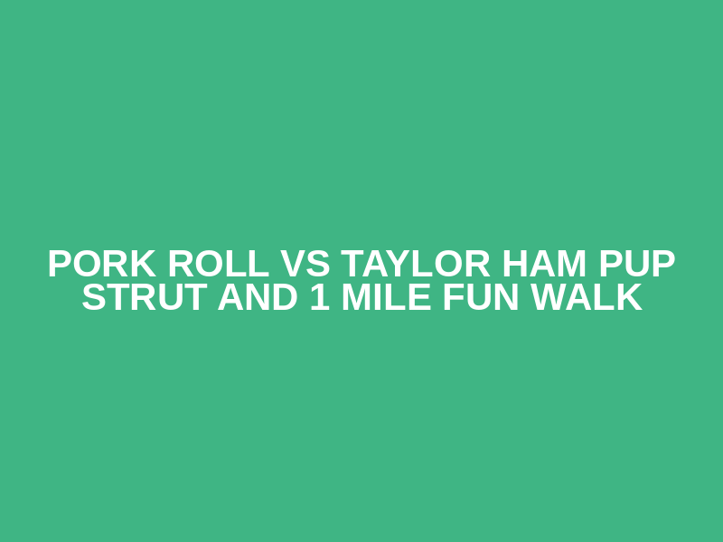 PORK ROLL VS TAYLOR HAM PUP STRUT AND 1 MILE FUN WALK Logo