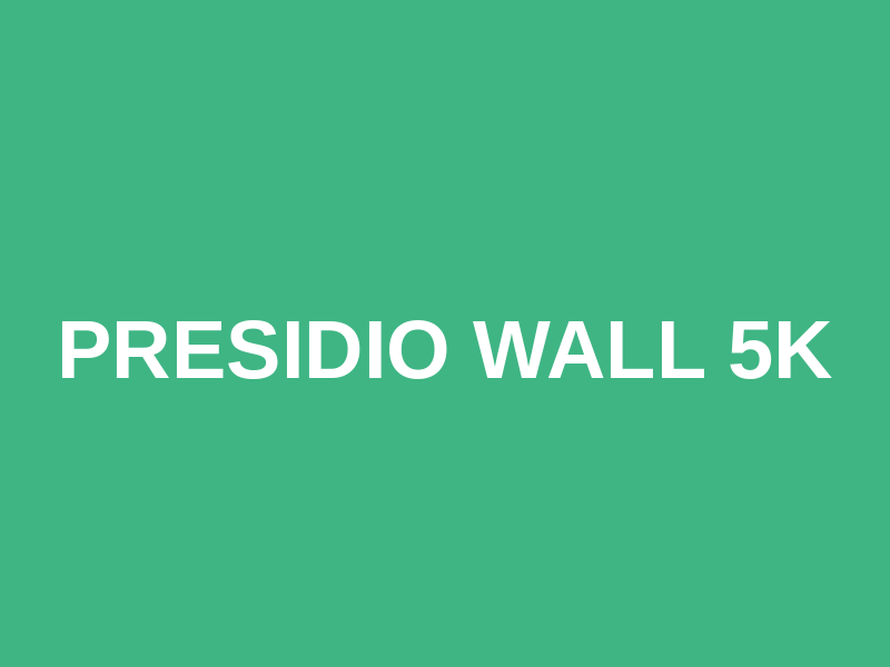 Presidio Wall 5K