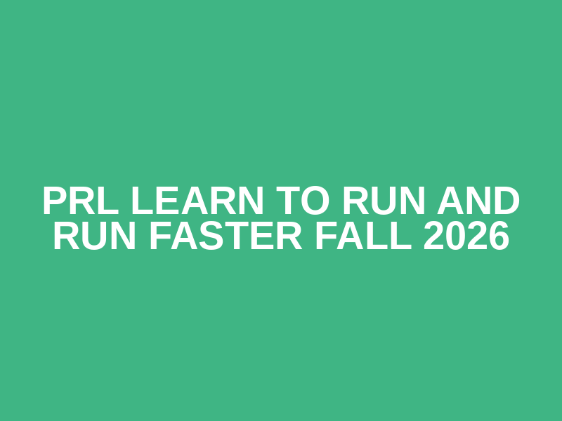 PRL Learn to Run and Run Faster Fall 2026