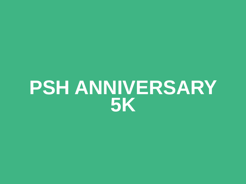 PSH Anniversary 5K
