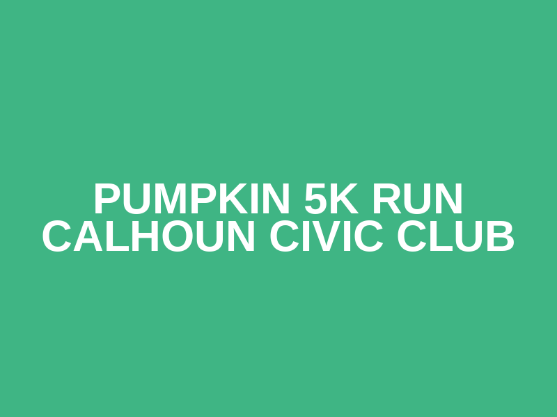 Pumpkin 5K Run Calhoun Civic Club