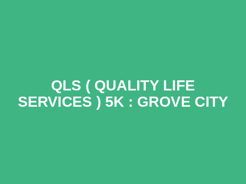 QLS ( Quality Life Services ) 5K : Grove City Logo
