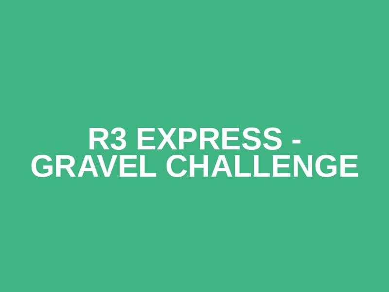 R3 Express - Gravel Challenge